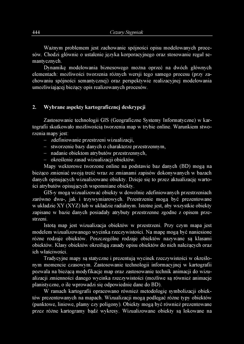 444 Cezary Stępniak Ważnym problemem jest zachowanie spójności opisu modelowanych procesów. Chodzi głównie o ustalenie języka korporacyjnego oraz stosowanie reguł semantycznych.