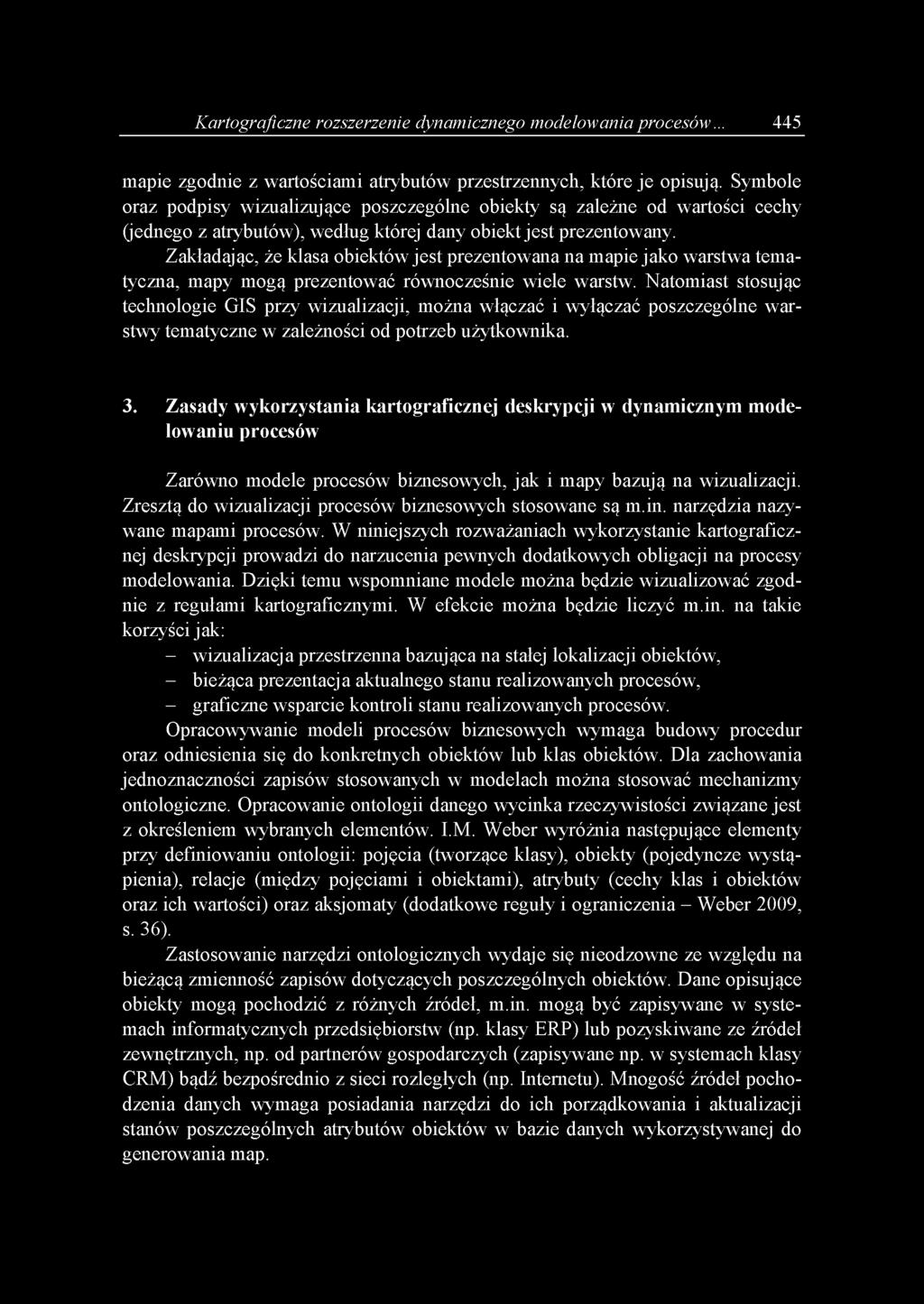 Zakładając, że klasa obiektówjest prezentowana na mapiejako warstwa tematyczna, mapy mogą prezentować równocześnie wiele warstw.