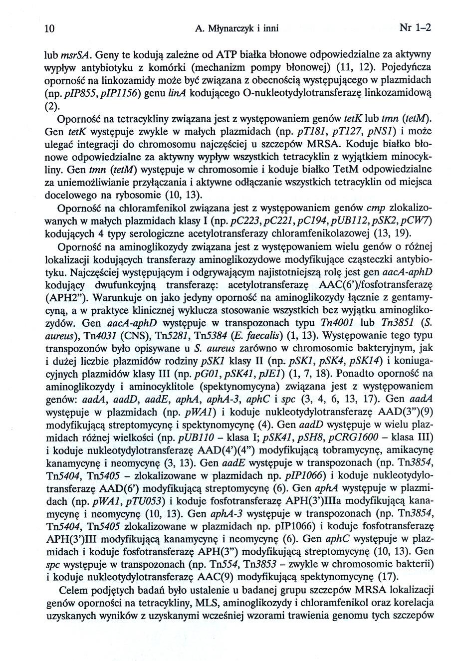 10 A. Mlynarczyk i inni Nr 1-2 lub msrsa. Geny te koduja zalezne od ATP bialka blonowe odpowiedzialne za aktywny wyplyw antybiotyku z komórki (mechanizm pompy blonowej) (11, 12).