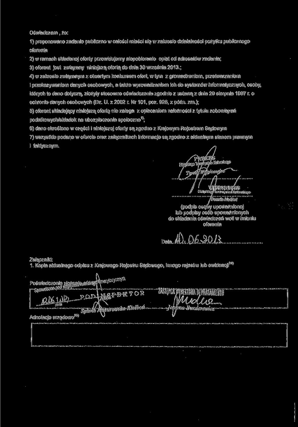 Oświadczam, że: 1) proponowane zadanie publiczne w całości mieści się w zakresie działalności pożytku publicznego oferenta 2) w ramach składanej oferty przewidujemy niepobieranie opłat od adresatów