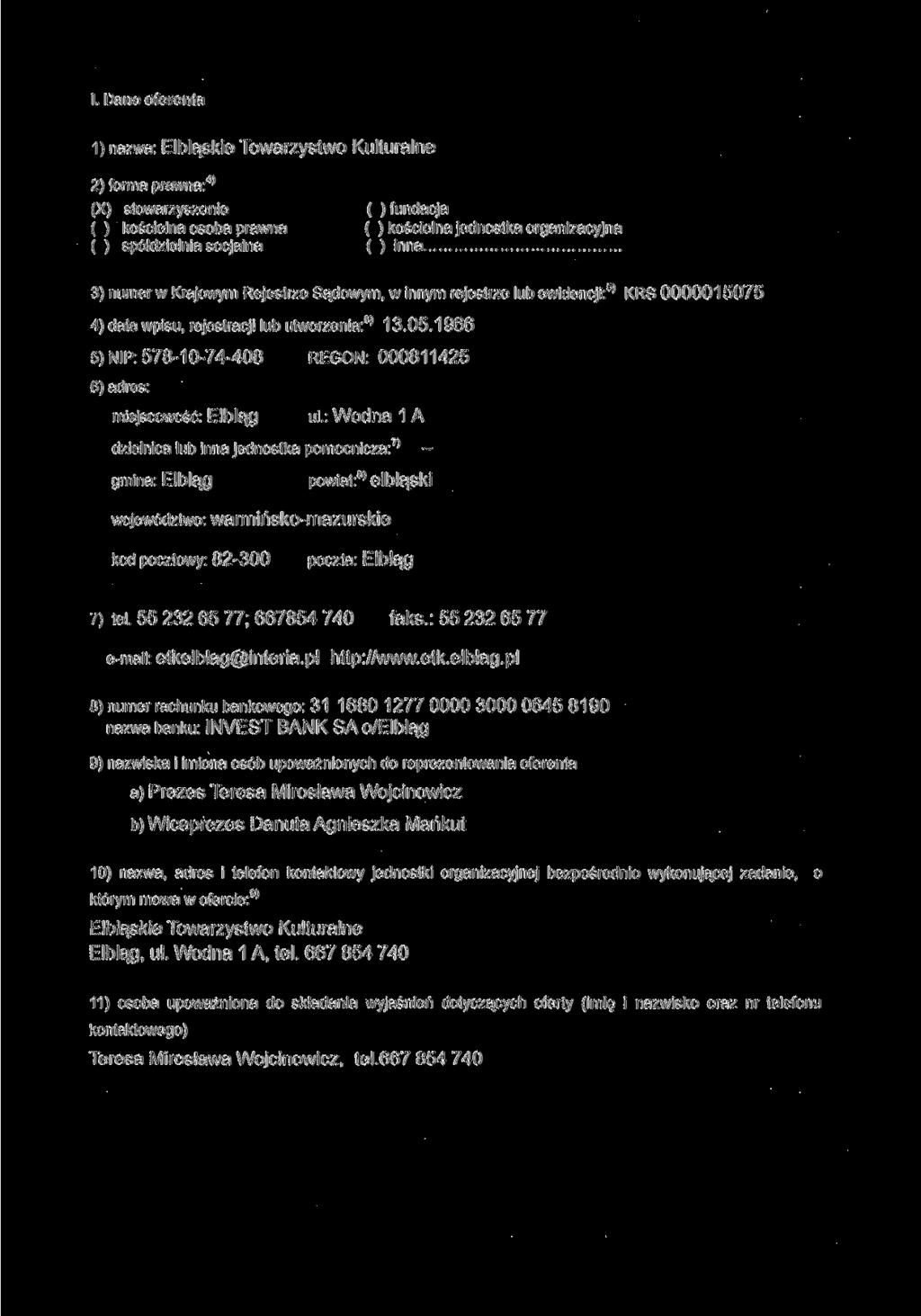 I. Dane oferenta 1) nazwa: 2) forma prawna: 4 ' (X) stowarzyszenie ( ) fundacja ( ) kościelna osoba prawna ( ) kościelna jednostka organizacyjna ( ) spółdzielnia socjalna ( ) inna 3) numer w Krajowym