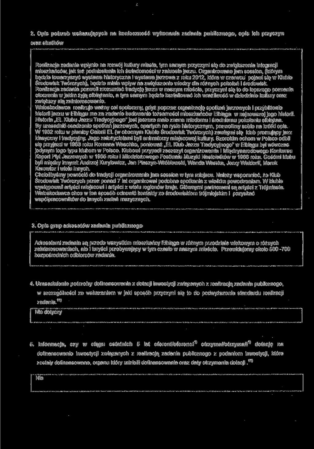 2. Opis potrzeb wskazujących na konieczność wykonania zadania publicznego, opis ich przyczyn oraz skutków Realizacja zadania wpłynie na rozwój kultury miasta, tym samym przyczyni się do zwiększenia