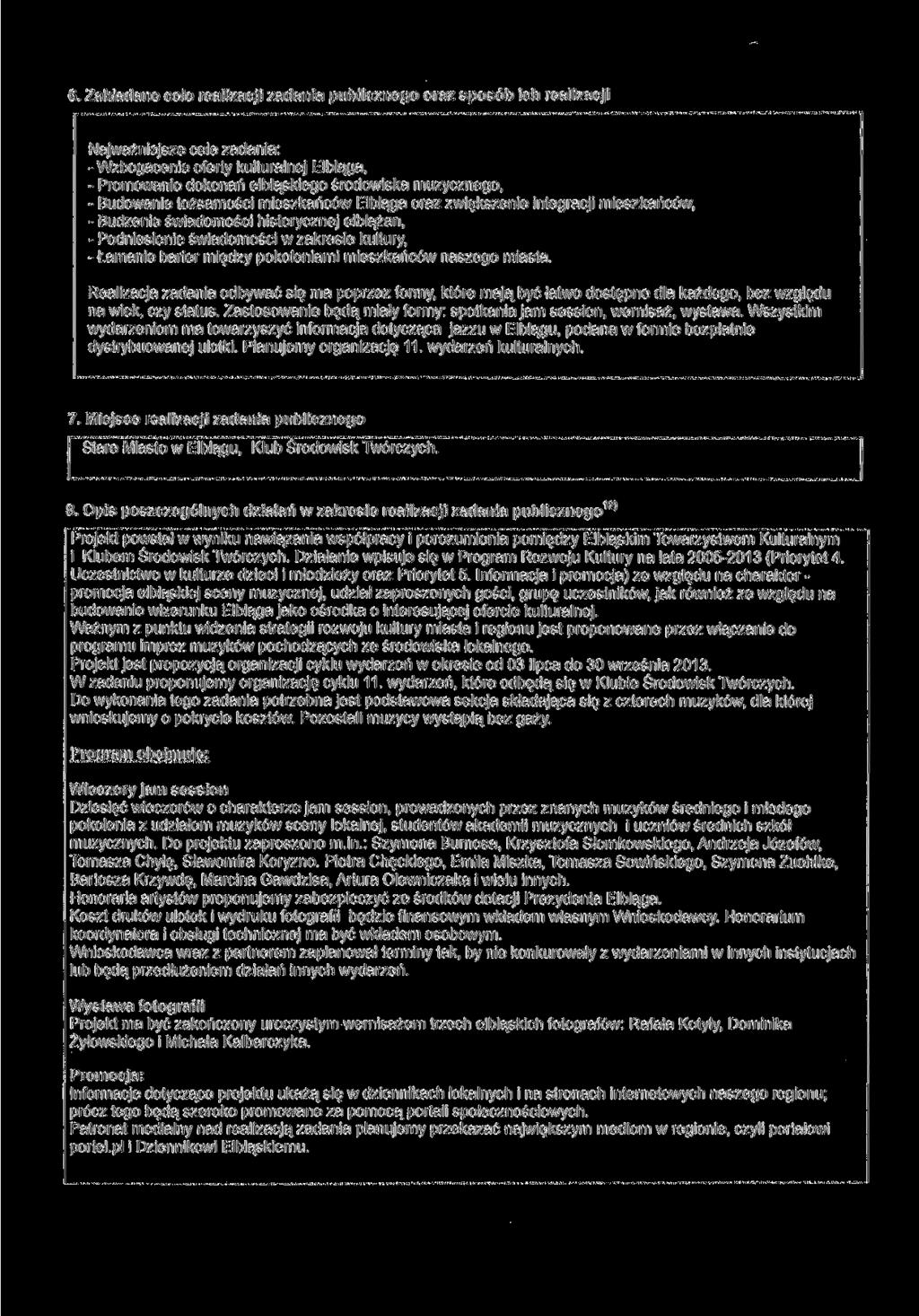 6. Zakładane cele realizacji zadania publicznego oraz sposób ich realizacji Najważniejsze cele zadania: -Wzbogacenie oferty kulturalnej Elbląga, - Promowanie dokonań elbląskiego środowiska