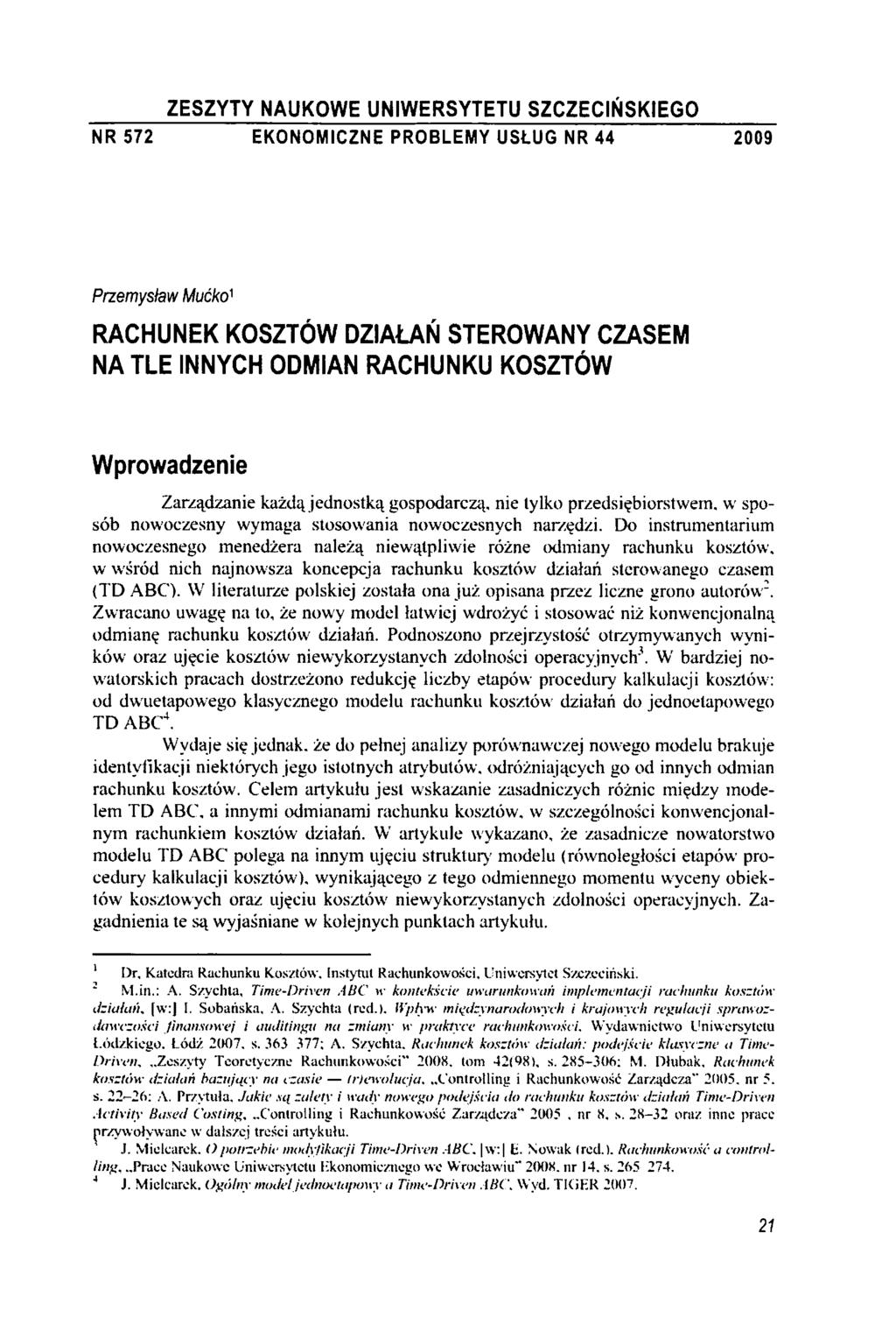 ZESZYTY NAUKOWE UNIWERSYTETU SZCZECIŃ SKIEGO NR 572 EKONOMICZNE PROBLEMY USŁUG NR 44 2009 Przemysław Mućko' RACHUNEK KOSZTÓW DZIAŁAŃ STEROW ANY CZASEM NA TLE INNYCH ODMIAN RACHUNKU KOSZTÓW