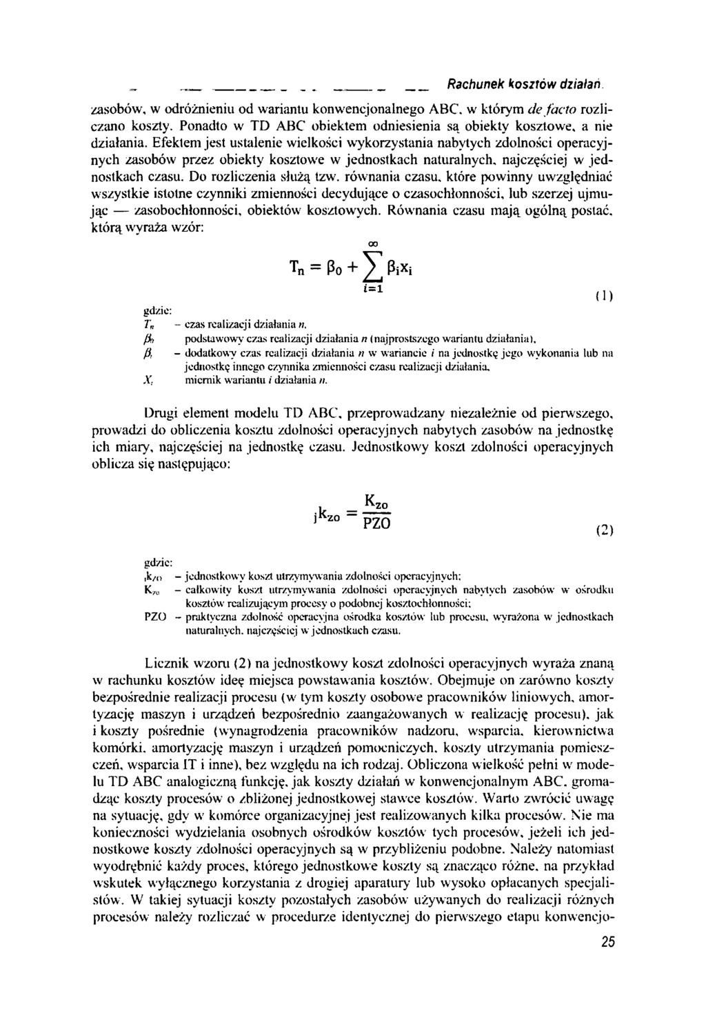 Rachunek kosztów działań zasobów, w odróżnieniu od wariantu konwencjonalnego ABC. w' którym de facto rozliczano koszty. Ponadto w TD ABC obiektem odniesienia są obiekty kosztowe, a nie działania.