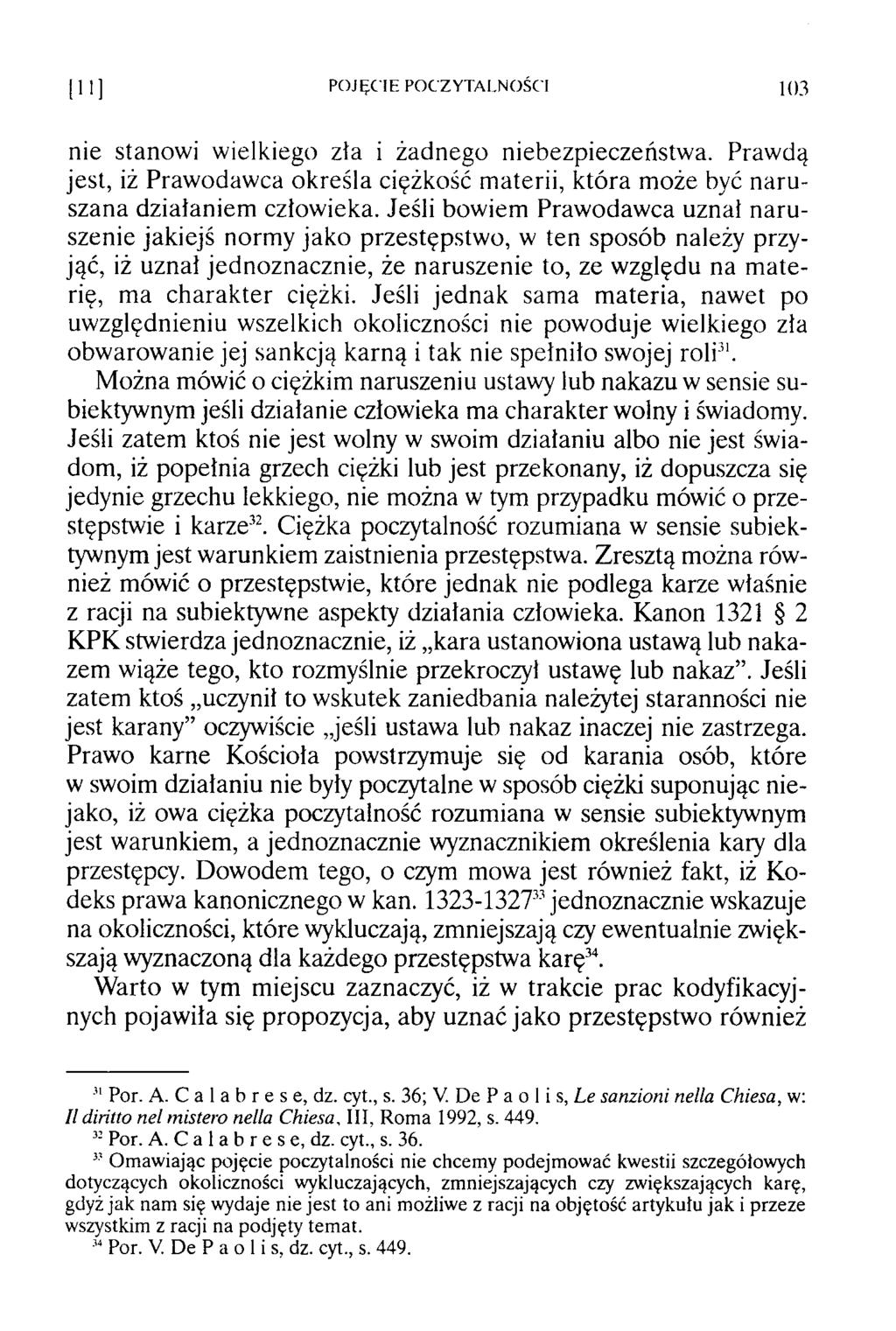 P O JĘ C IE PO CZY TA LN O ŚCI 103 nie stanowi wielkiego zła i żadnego niebezpieczeństwa. Prawdą jest, iż Prawodawca określa ciężkość materii, która może być naruszana działaniem człowieka.