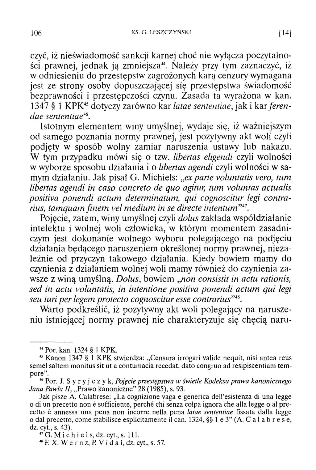 106 KS. G. LESZCZY Ń SK I (14) czyć, iż nieśw iadom ość sankcji karnej choć nie wyłącza poczytalności prawnej, jednak ją zmniejsza44.