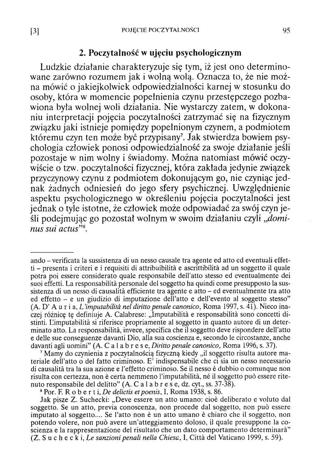 [3] POJĘCIE POCZYTALNOŚCI 95 2. Poczytalność w ujęciu psychologicznym Ludzkie działanie charakteryzuje się tym, iż jest ono d eterm in o wane zarówno rozum em jak i wolną wolą.