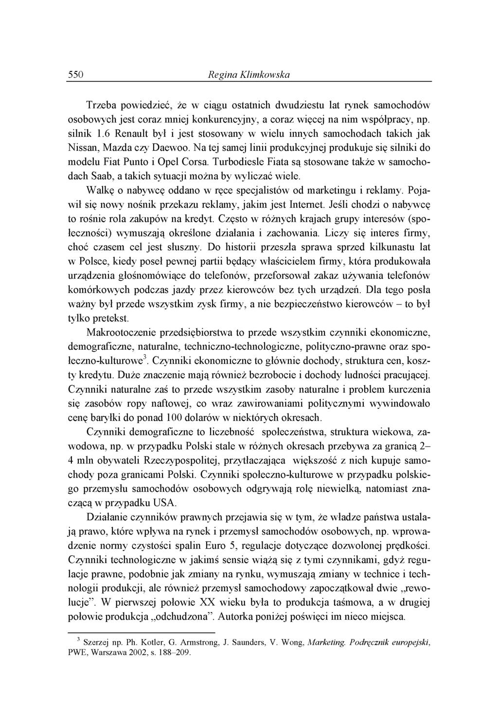 550 Regina Klimkowska T r z e b a p o w ie d z ie ć, ż e w c ią g u o s ta tn ic h d w u d z ie s tu la t r y n e k s a m o c h o d ó w o s o b o w y c h j e s t c o r a z m n ie j k o n k u r e n c