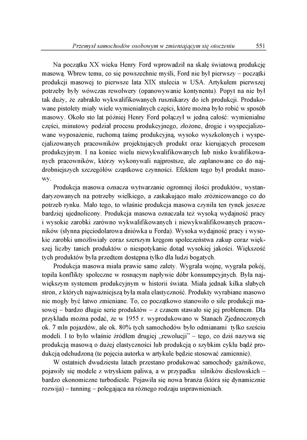 Przemysł samochodów osobowym w zmieniającym się otoczeniu 551 N a p o c z ą tk u X X w ie k u H e n r y F o r d w p r o w a d z ił n a s k a lę ś w ia to w ą p r o d u k c ję m a s o w ą.