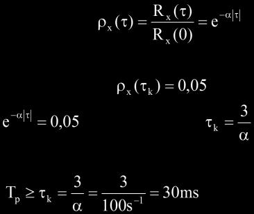 R ( ) x 2 e x e Przykład rachunkowy Dla sygnału losowego opisywanego funkcją autokorelacji określić odstęp T p dla próbkowania sygnału próbkami nieskorelowanymi, jeżeli = 100 s -1.
