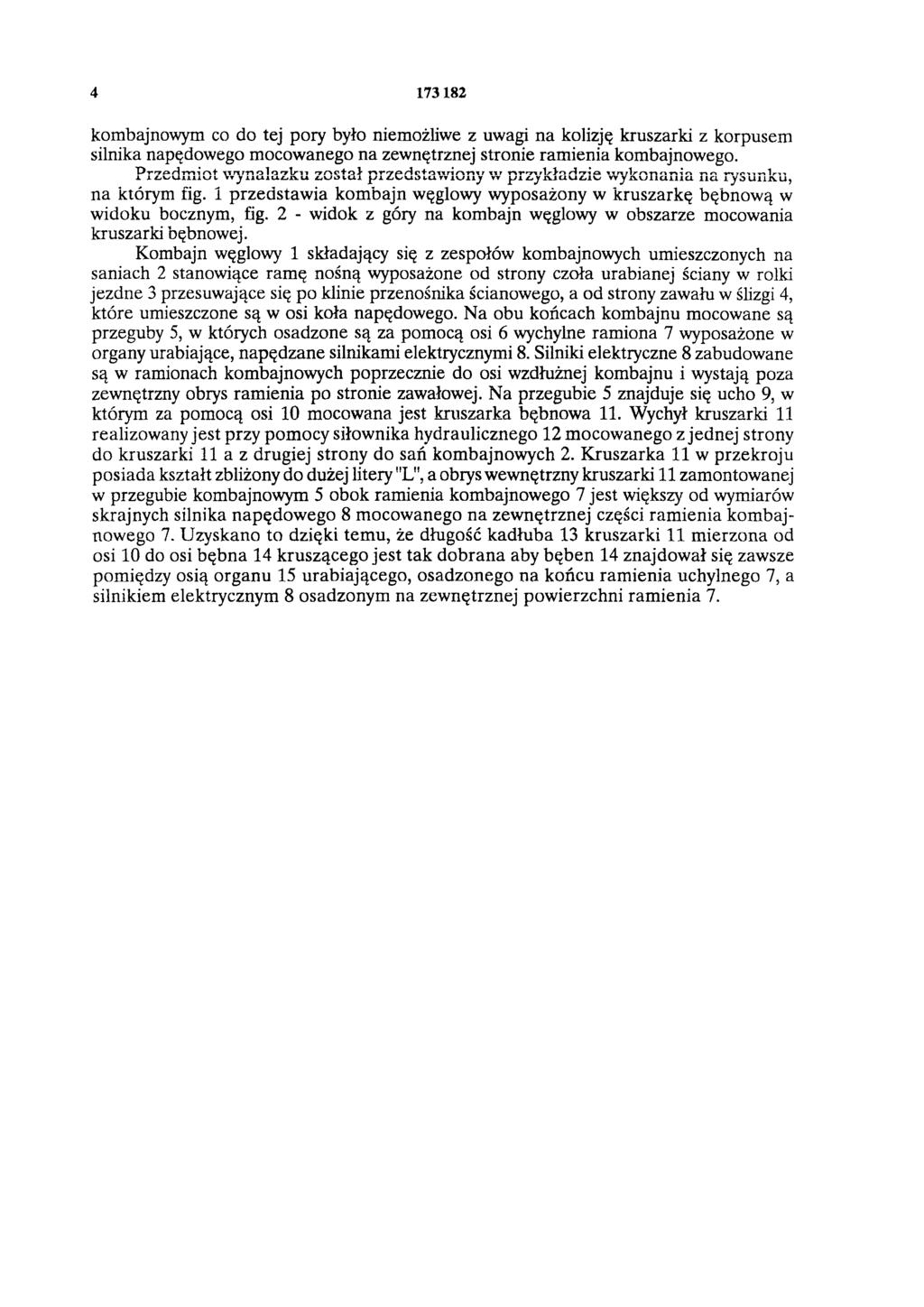 4 173 182 kombajnowym co do tej pory było niemożliwe z uwagi na kolizję kruszarki z korpusem silnika napędowego mocowanego na zewnętrznej stronie ramienia kombajnowego.