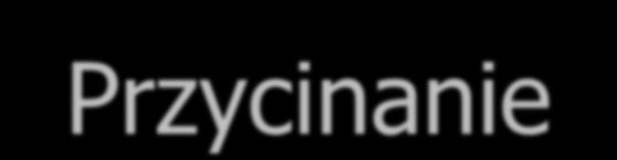 Przycina Przycina polega na zasąpieniu poddrzewa liściem, Przycina ma na celu uogól wyników i zapobieże błędowi nadmiernego dopasowania, Sosuje się różne kryeria przycinania: przycina apriori (w