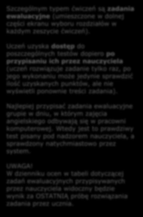 Zadania ewaluacyjne Szczególnym typem ćwiczeń są zadania ewaluacyjne (umieszczone w dolnej części ekranu wyboru rozdziałów w każdym zeszycie ćwiczeń).