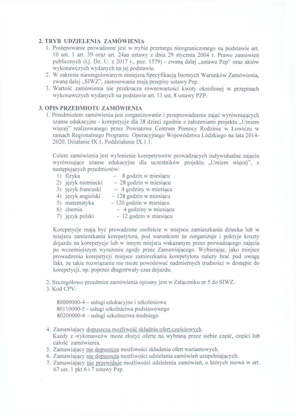 2. TRYB UDZIELENIA ZAMÓWIENIA 1. Postępowanie prowadzone jest w trybie przetargu nieograniczonego na podstawie art. 10 ust. 1 art. 39 oraz art. 24aa ustawy z dnia 29 stycznia 2004 r.