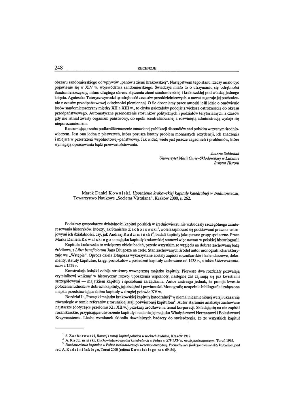 248 RECENZJE obszaru sandomierskiego od wpływów panów z ziemi krakowskiej. Następstwem tego stanu rzeczy miało być pojawienie się w XIV w. województwa sandomierskiego.