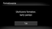 Naciskanie przycisku migawki Zakończ formatowanie. Po zakończeniu formatowania pojawi się na ekranie komunikat [Ukończono formatow. karty pamięci]. Dotknij opcji [OK].