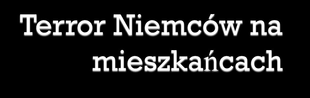 Za jakąkolwiek pomoc dla podziemia, mieszkańców zabijano. Jest wiele przykładów podobnych egzekucji m.in. przez powieszenie. Masowe egzekucje trwały już od początku okupacji.