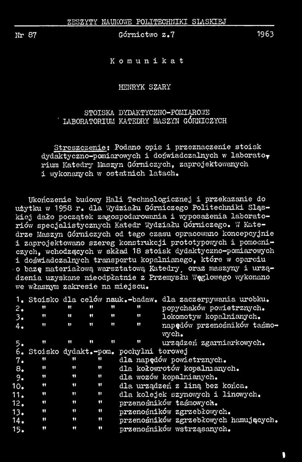 W Katedrze Maszyn Górniczych od tego czasu opracowano koncepcyjnie i zaprojektowano szereg konstrukcji prototypowych i pomocniczych, wchodzących w skład 18 stoisk dydaktyczno-pomiarowych i