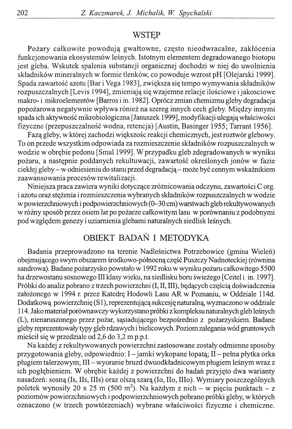 202 Z Kaczmarek, J. Michalik, W. Spychalski WSTĘP Pożary całkow ite pow odują gw ałtow ne, często nieodw racalne, zakłócenia funkcjonowania ekosystemów leśnych.