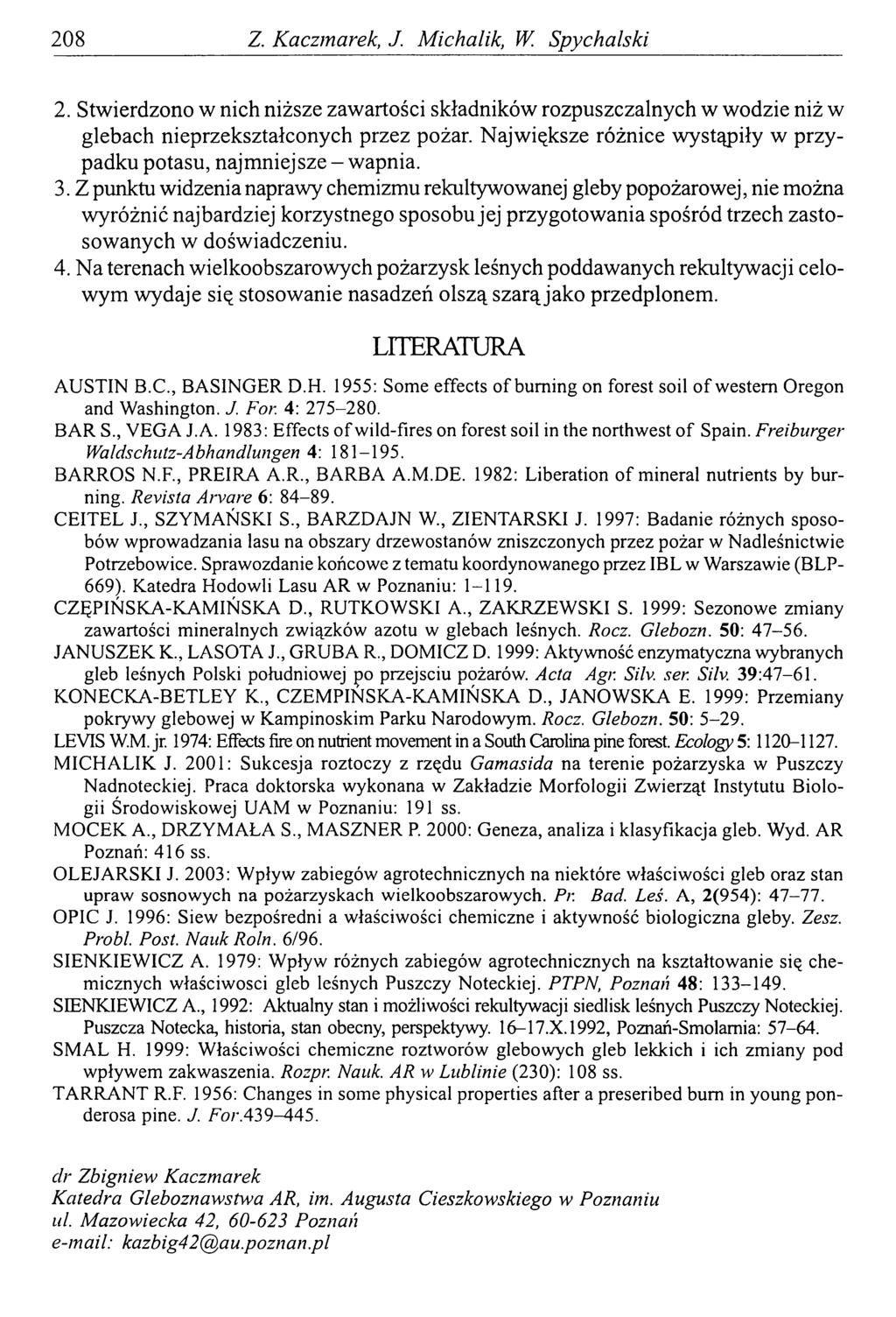208 Z. Kaczmarek, J. Michalik, W. Spychalski 2. Stwierdzono w nich niższe zawartości składników rozpuszczalnych w wodzie niż w glebach nieprzekształconych przez pożar.
