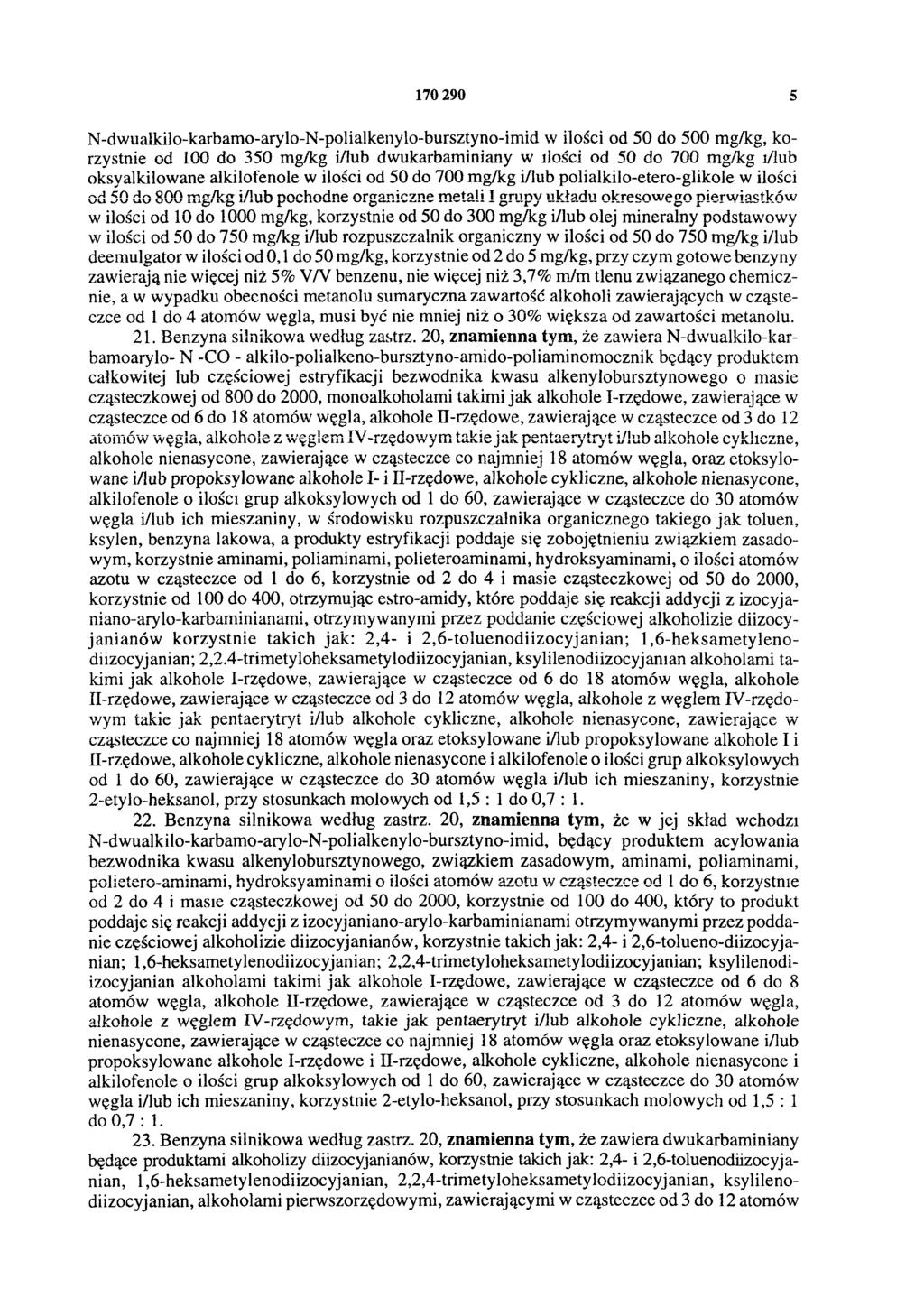 170 290 5 N-dwualkilo-karbamo-arylo-N-polialkenylo-bursztyno-imid w ilości od 50 do 500 mg/kg, korzystnie od 100 do 350 mg/kg i/lub dwukarbaminiany w ilości od 50 do 700 mg/kg i/lub oksyalkilowane