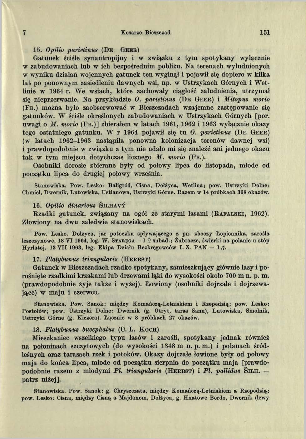7 Kosarze Bieszczad 151 15. Opilio parietinus (D e Ge e r ) Gatunek ściśle synantropijny i w związku z tym spotykany wyłącznie w zabudowaniach lub w ich bezpośrednim pobliżu.