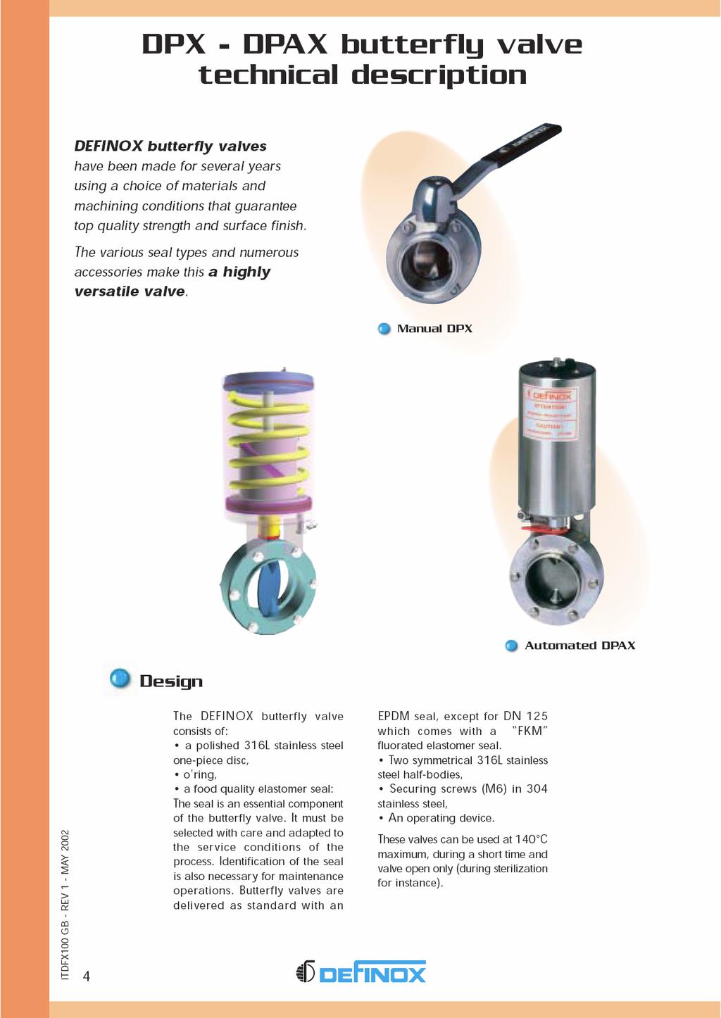 Zawór motylkowy DPX DPAX opis techniczny Zawory motylkowe DEFINOX są produkowane przez szereg lat, z wykorzystaniem różnych materiałów oraz technologii obróbki, które gwarantują najwyższą jakość i