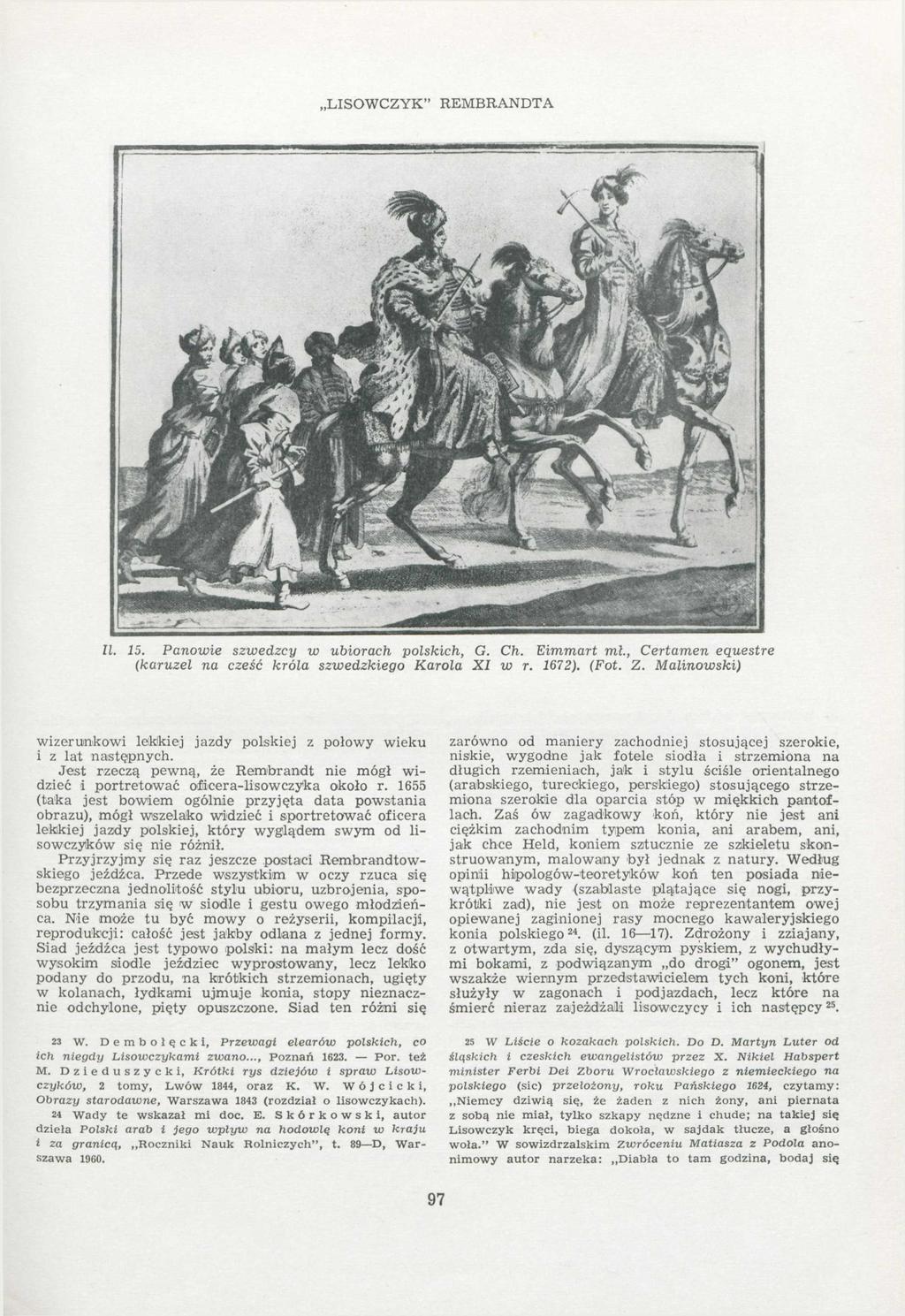 LISOWCZYK" REMBRANDTA Zl. 15. Panowie szwedzcy w ubiorach polskich, G. Ch. Eimmart mł., Certamen eąuestre (karuzel na cześć króla szwedzkiego Karola XI w r. 1672). (Fot. Z. Malinowski) wizerunkowi lekkiej jazdy polskiej z połowy wieku i z lat następnych.