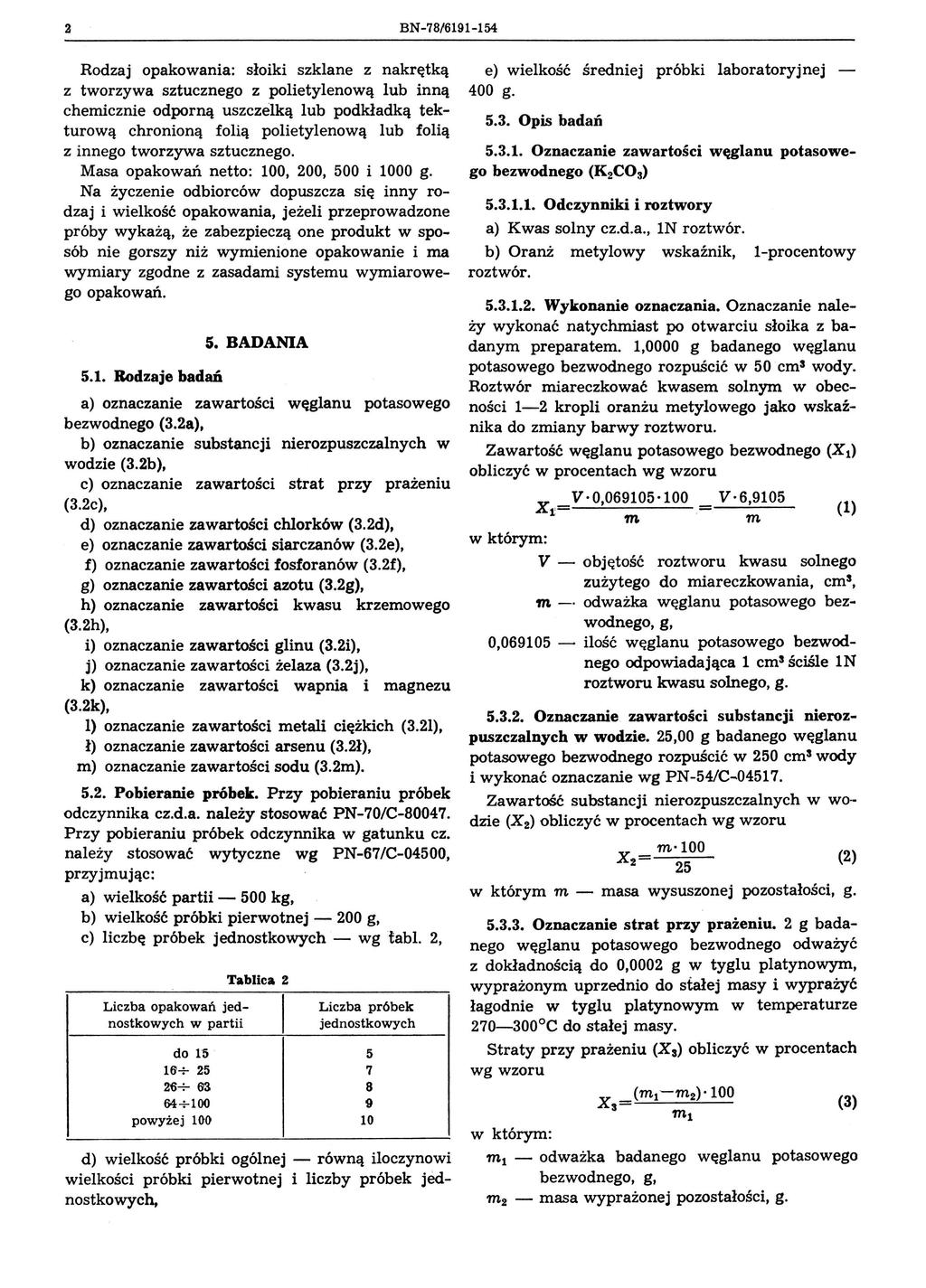 2 BN-78/6191-154 Rodzaj opakowania: słoiki szklane z nakrętką z tworzywa sztucznego z polietylenową lub inną chemicznie odporną uszczelką lub podkładką tekturową chronioną folią polietylenową lub