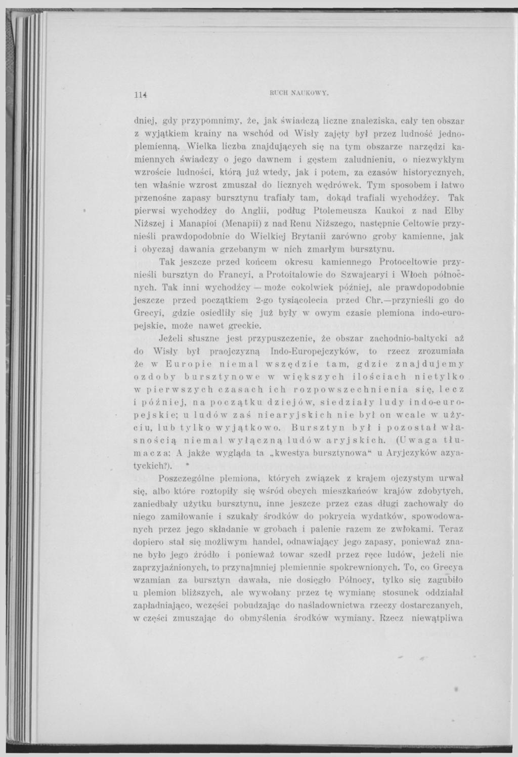 114 RI CH NAUKOWY. dniej, gdy przypomnimy, że, jak świadczą liczne znaleziska, cały ten obszar z wyjątkiem krainy na wschód od Wisły zajęty był przez ludność jednoplemienną.