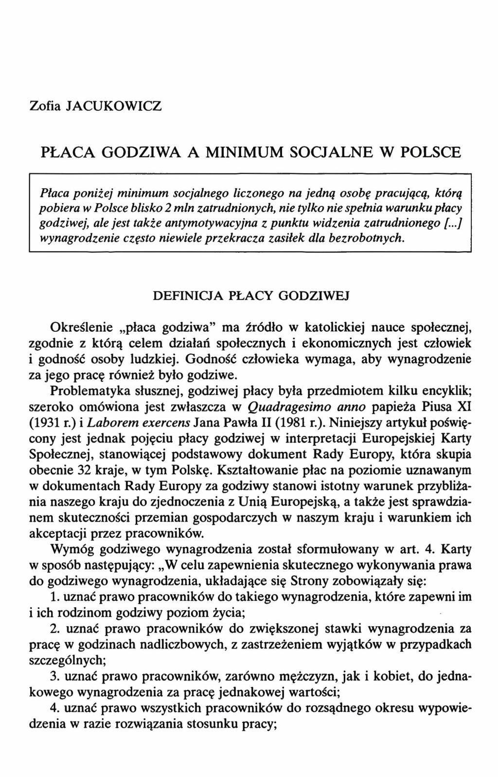 Zofia JACUKOWICZ PŁACA GODZIWA A MINIMUM SOCJALNE W POLSCE Płaca poniżej minimum socjalnego liczonego na jedną osobę pracującą, którą pobiera w Polsce blisko 2 min zatrudnionych nie tylko nie spełnia