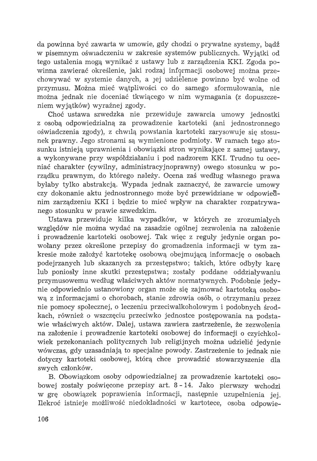 da powinna być zawarta w umowie, gdy chodzi o prywatne systemy, bądź w pisemnym oświadczeniu w zakresie systemów publicznych. Wyjątki od tego ustalenia mogą wynikać z ustawy lub z zarządzenia KKI.