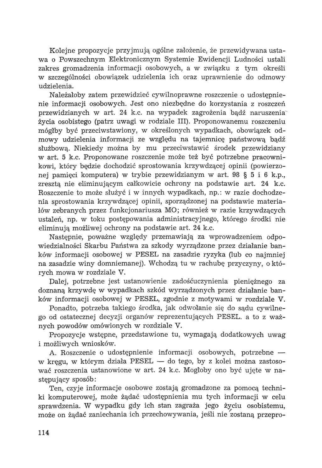 Kolejne propozycje przyjmują ogólne założenie, że przewidywana ustawa o Powszechnym Elektronicznym Systemie Ewidencji Ludności ustali zakres gromadzenia informacji osobowych, a w związku z tym
