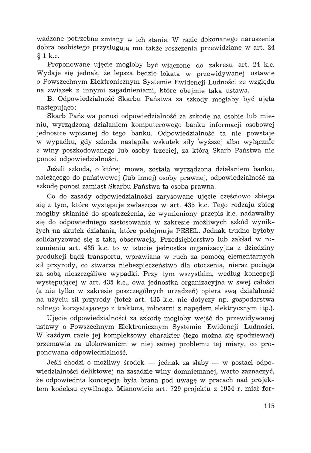wadzone potrzebne zmiany w ich stanie. W razie dokonanego naruszenia dobra osobistego przysługują mu także roszczenia przewidziane wart. 24 1 k.c. Proponowane ujęcie mogłoby być włączone do zakresu art.