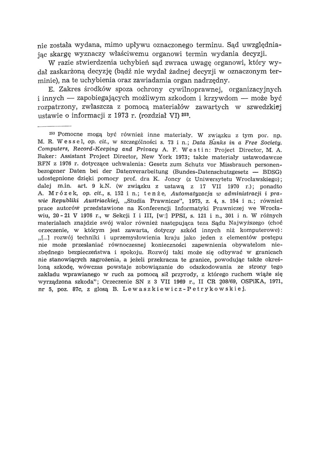 nie zostala wydana, mimo upływu oznaczonego terminu. Sąd uwzględniając skargę wyznaczy właściwemu organowi termin wydania decyzji.