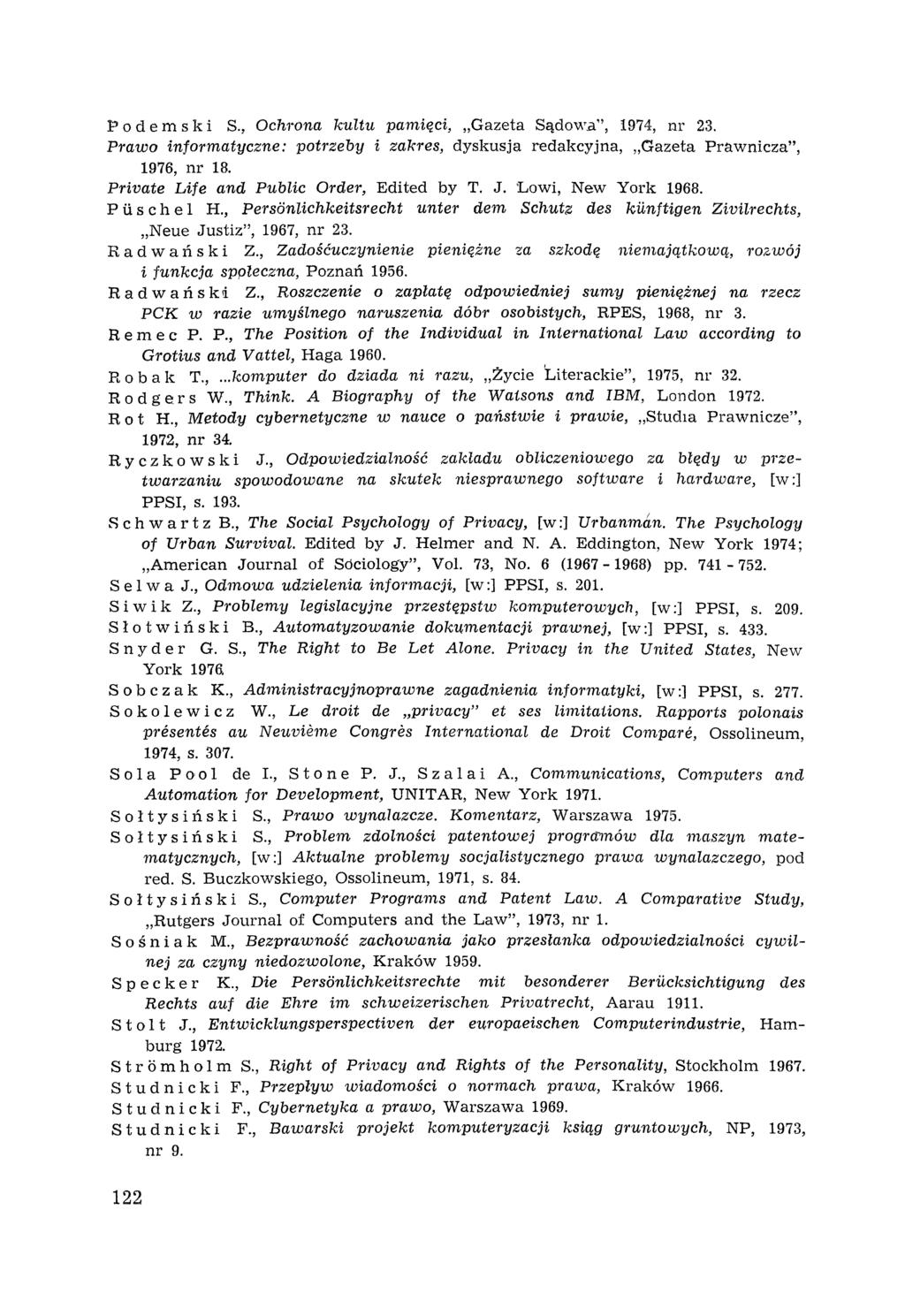 1" o d e m s k i S., Ochrona kultu pamięci, "Gazeta Sądow.a", 1974, nr 23. Prawo informatyczne: potrzeby i zakres, dyskusja redakcyjna, "Gazeta Prawnicza", 1976, nr 18.