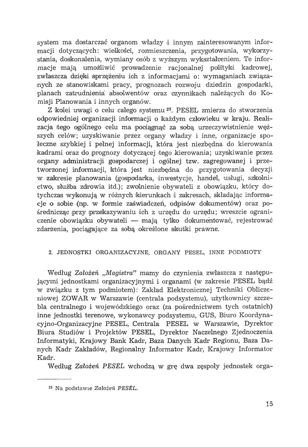 system ma dostarczać organom władzy li innym za!interesowanym informacji dotyczących: wiellwści, rozmieszczenia, przygotowania, wykoli"zystania, dosikonail.