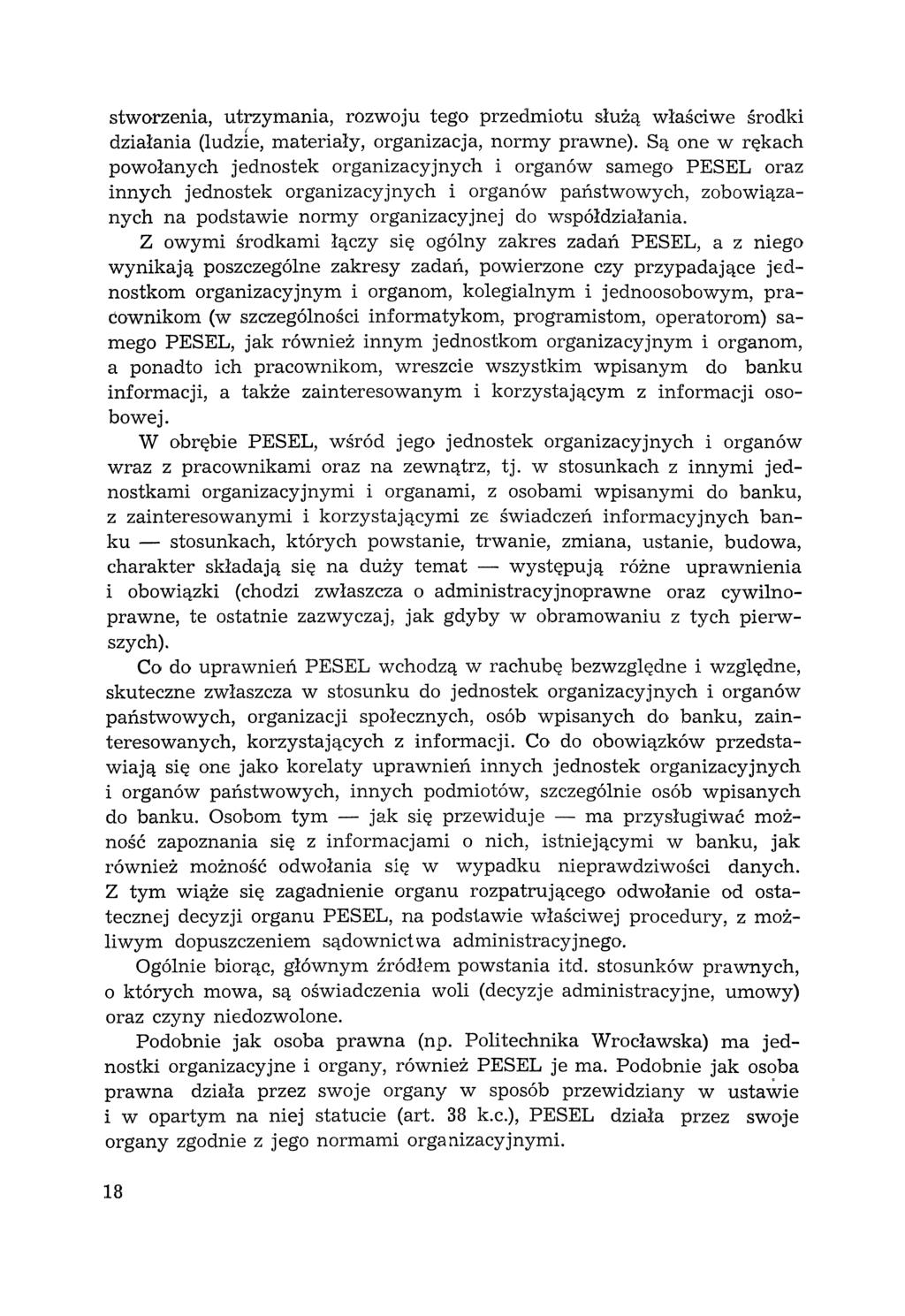 stworzenia, utrzymania, rozwoju tego przedmiotu służą właściwe środki działania (ludzie, materiały, organizacja, normy prawne).