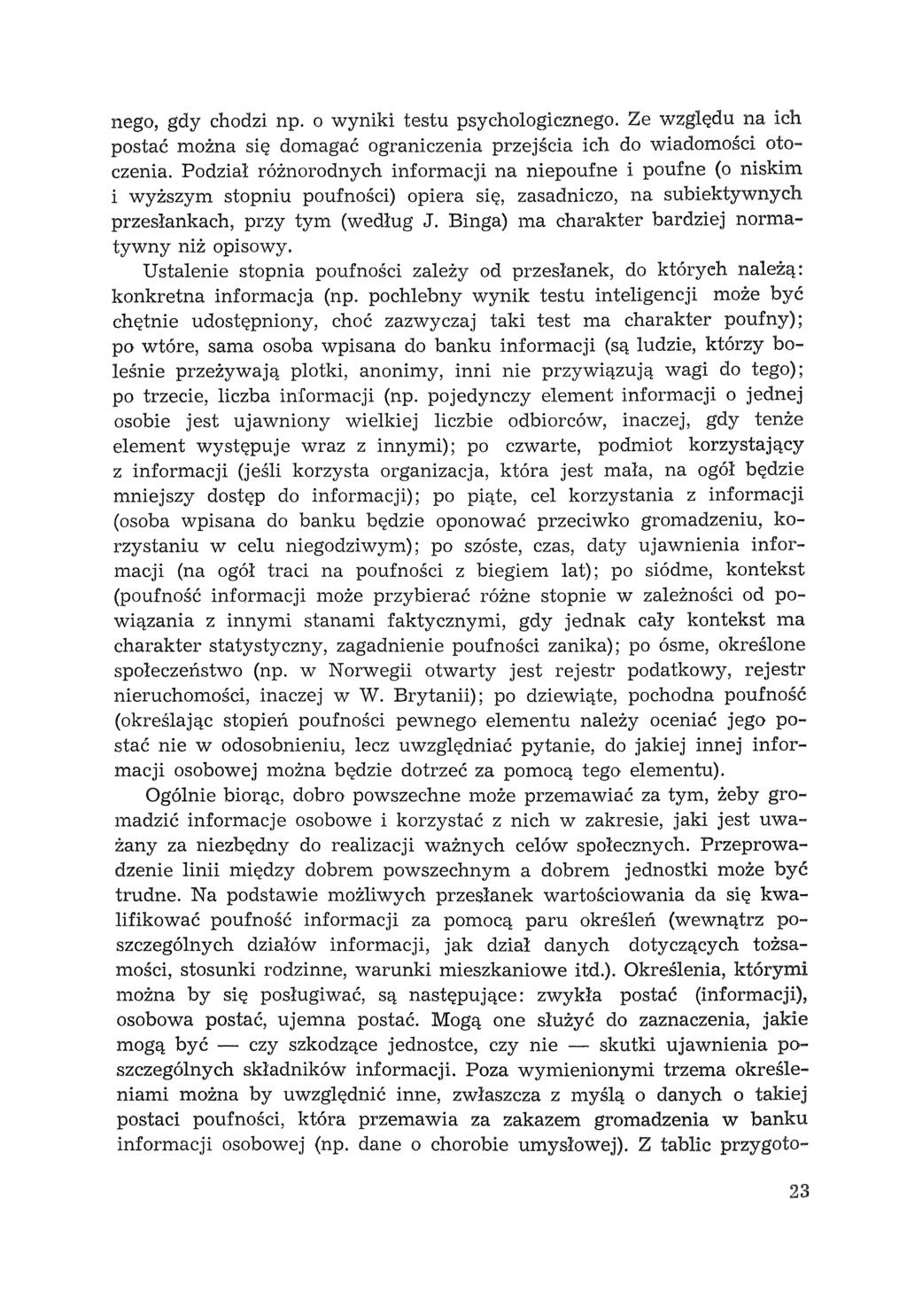 nego, gdy chodzi np. o wyniki testu psychologicznego. Ze względu na ich postać można się domagać ograniczenia przejścia ich do wiadomości otoczenia.