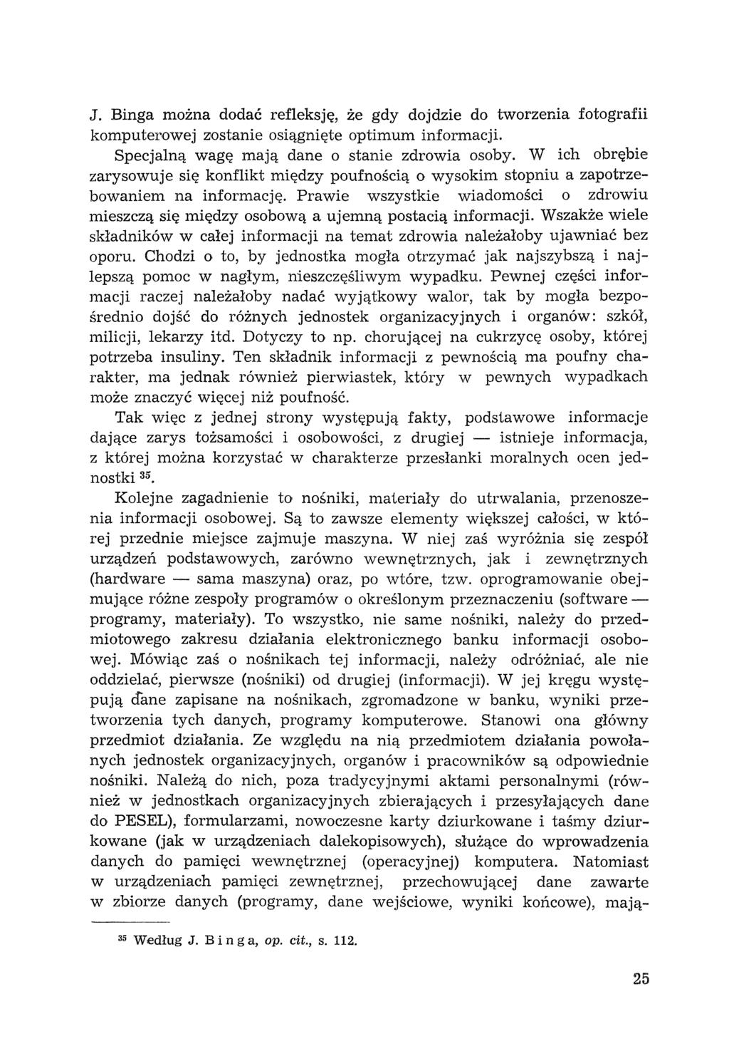 J. Binga można dodać refleksję, że gdy dojdzie do tworzenia fotografii komputelxlwej Z'ostanie osiągnięte optimum informacji. Specjalną wagę mają dane o stanie zdrowia osoby.