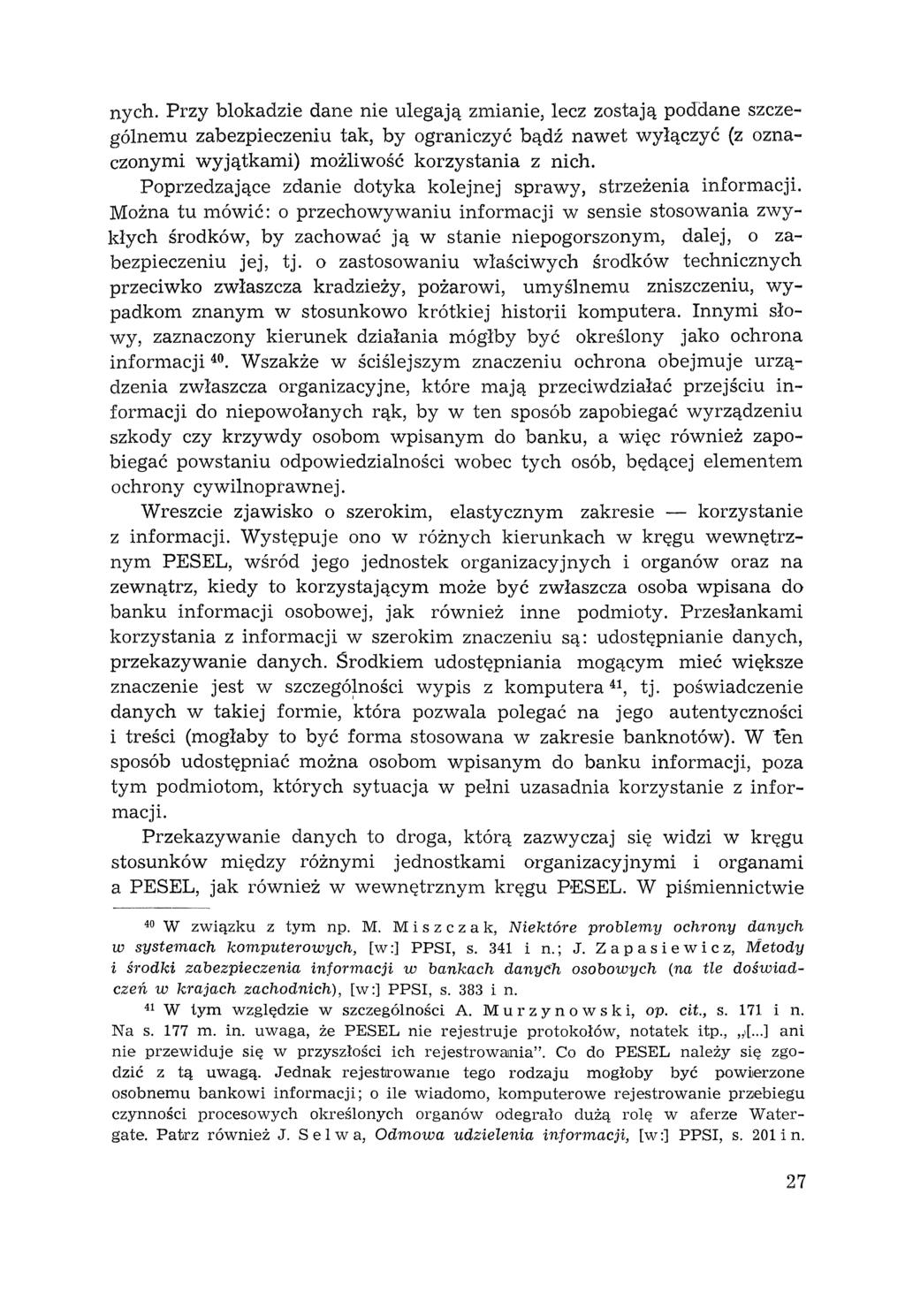 nych. Przy blokadzie dane nie ulegają zmianie, lecz zostają poddane szczególnemu zabezpieczeniu tak, by ograniczyć bądź nawet wyłączyć (z oznaczonymi wyjątkami) możliwość korzystania z nich.