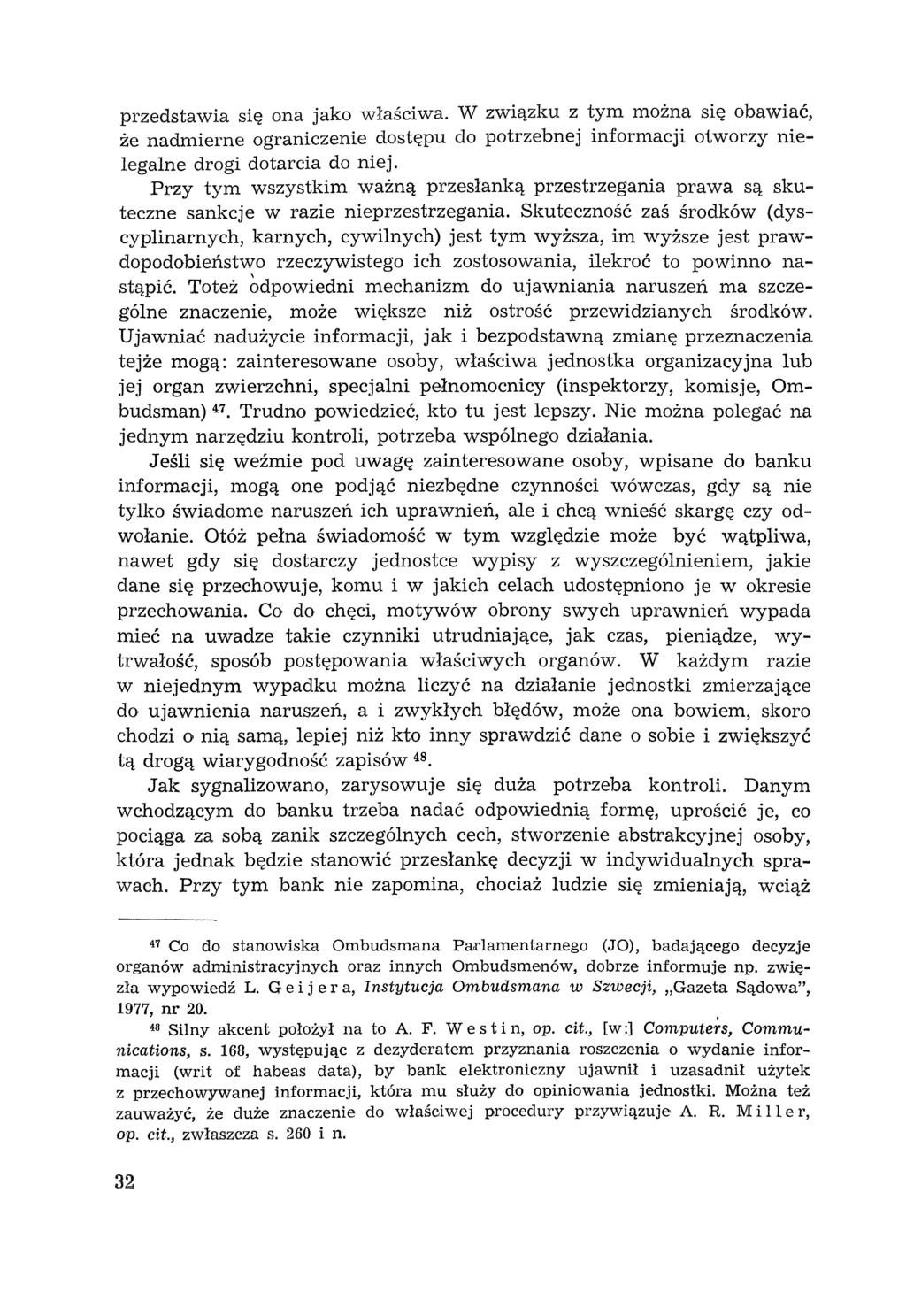 przedstawia się ona jako właściwa. W związku z tym można się obawiać, że nadmierne ograniczenie dostępu do potrzebnej informacji otworzy nielegalne drogi dotarcia do niej.