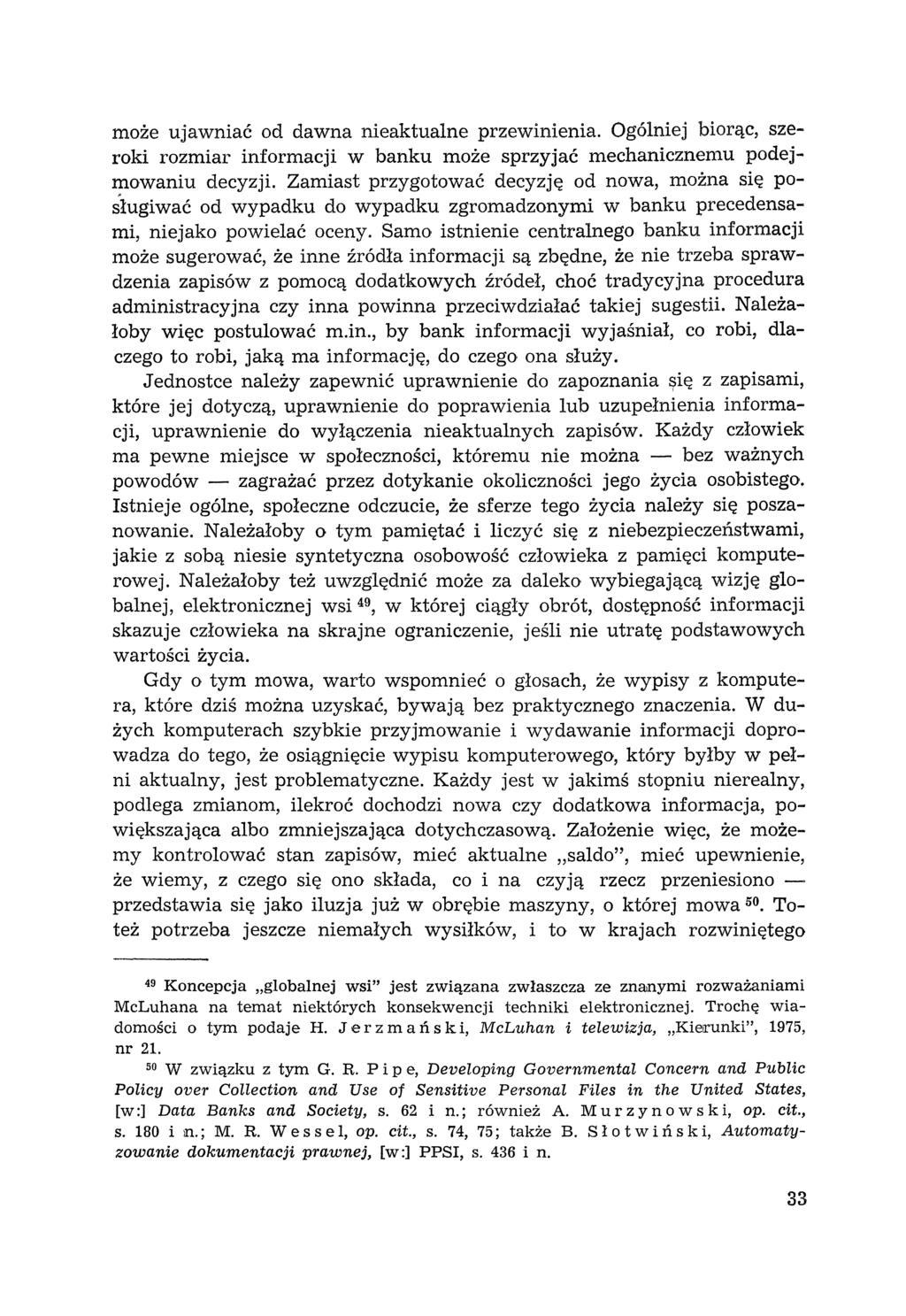 może ujawniać od dawna nieaktualne przewinienia. Ogólniej biorąc, szeroki rozmiar informacji w banku może sprzyjać mechanicznemu podejmowaniu decyzji.