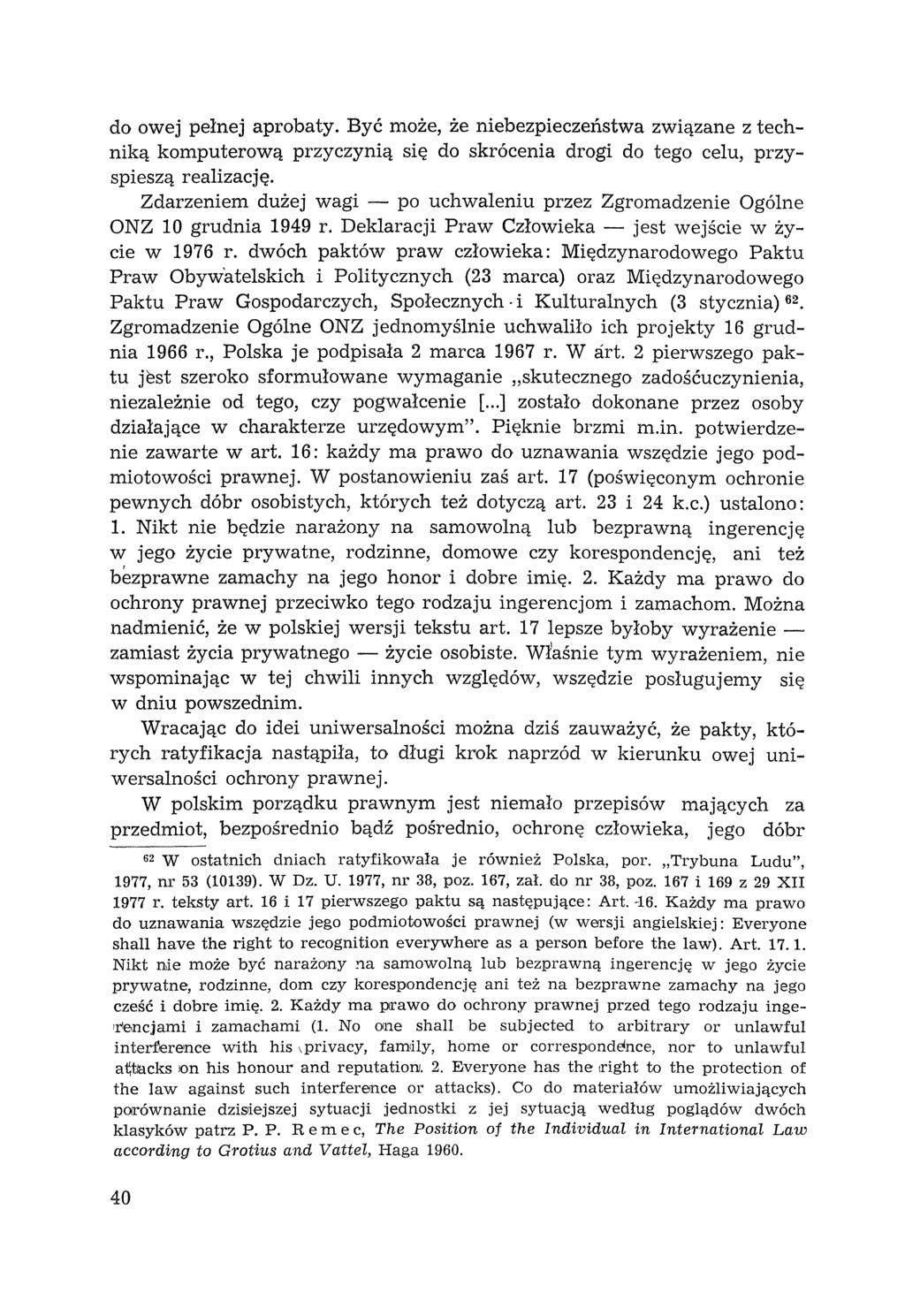 do owej pełnej aprobaty. Być może, że niebezpieczeństwa związane z techniką komputerową przyczynią się do skrócenia drogi do tego celu, przyspieszą realizację.