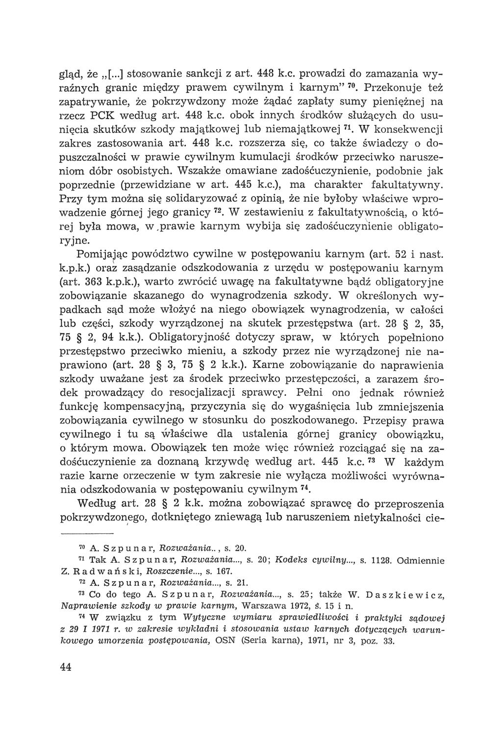 gląd, że,,[... ] stosowanie sankcji z art. 448 k.c. prowadzi do zamazania wyraźnych granic między prawem cywilnym i karnym" 70. Przekonuje też zapatrywanie, że pokrzywdzony n1.