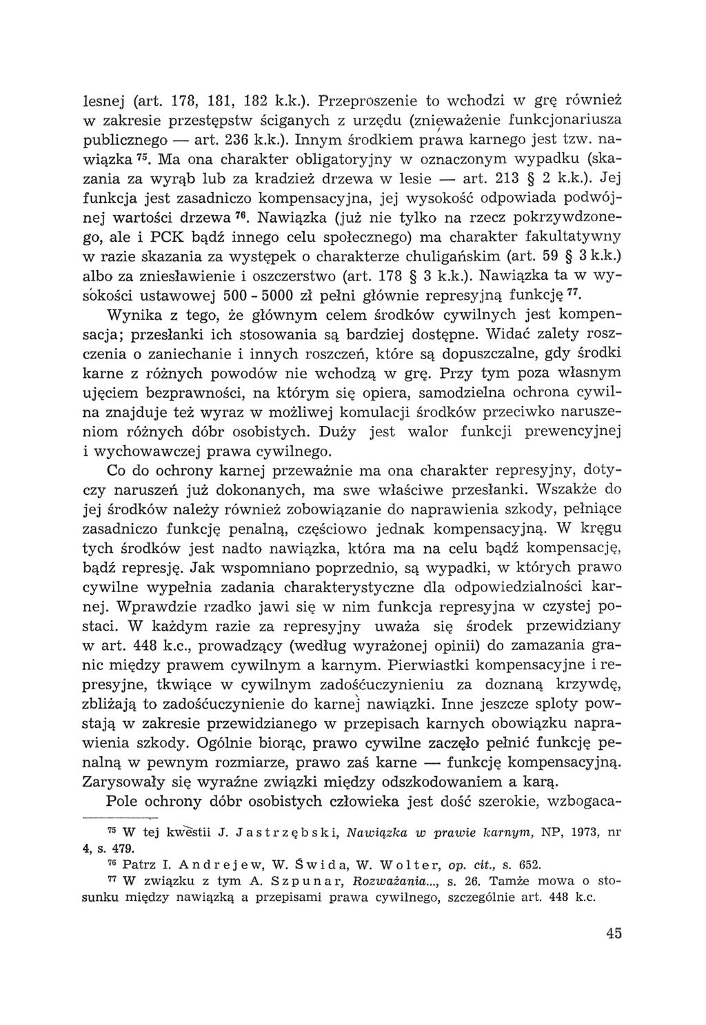 lesnej (art. 178, 181, 182 k.k.). Przeproszenie to wchodzi w grę rówmez w zakresie przestępstw ściganych z urzedu (znieważenie funkcjonariusza publicznego - art. 236 k.k.). Innym środkiem pr~wa karnego jest tzw.