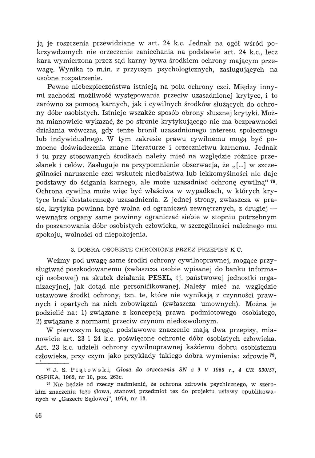 ją je roszczenia przewidziane wart. 24 k.c. Jednak na ogól wśród pokrzywdzonych nie orzeczenie zaniechania na podstawie art. 24 k.c., lecz kara wymierzona przez sąd karny bywa środkiem ochrony mającym przewagę.