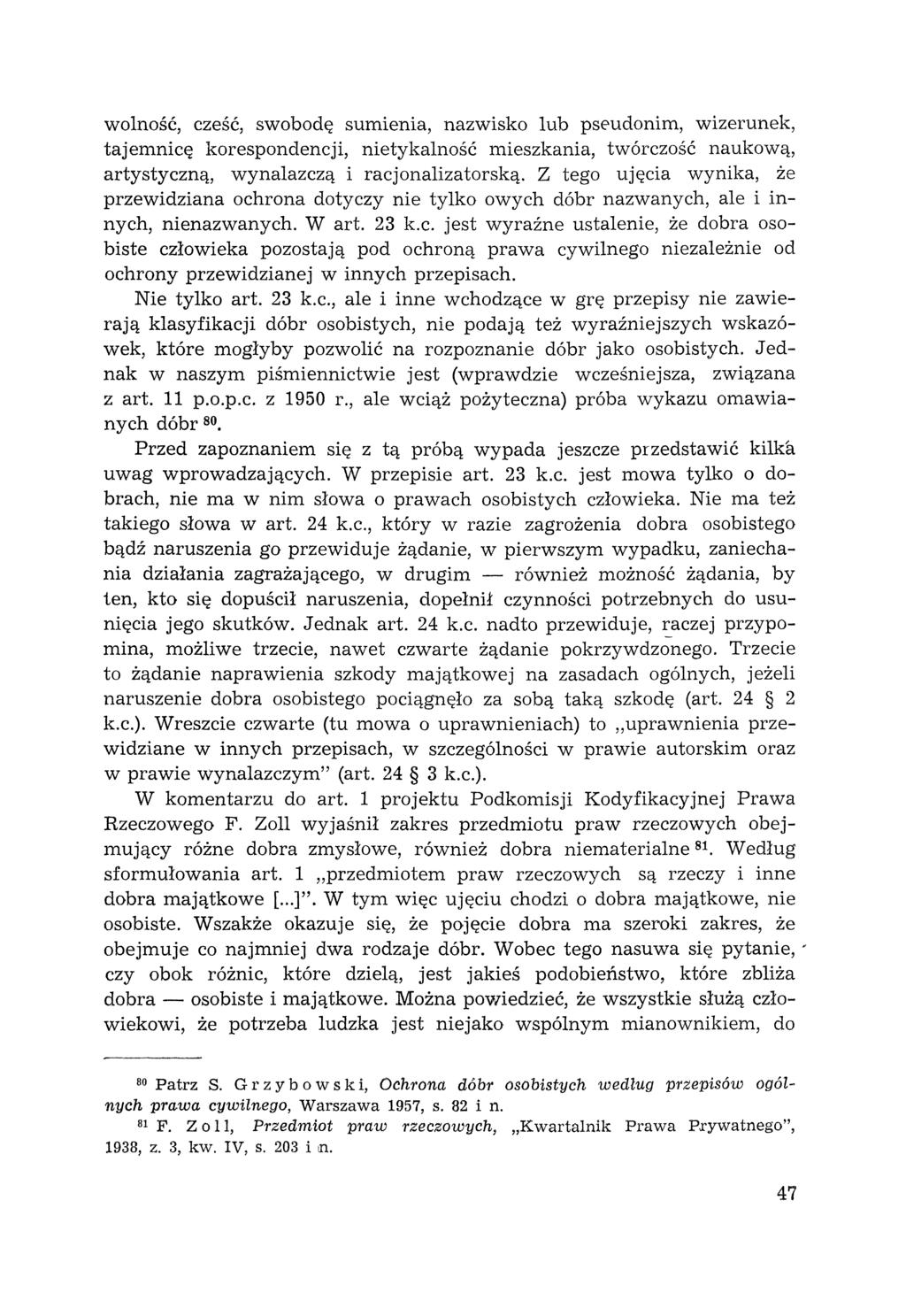 wolność, cześć, swobodę sumienia, nazwisko lub pseudonim, wizerunek, tajemnicę korespondencji, nietykalność mieszkania, twórczość naukową, artystyczną, wynalazczą i racjonalizatorską.