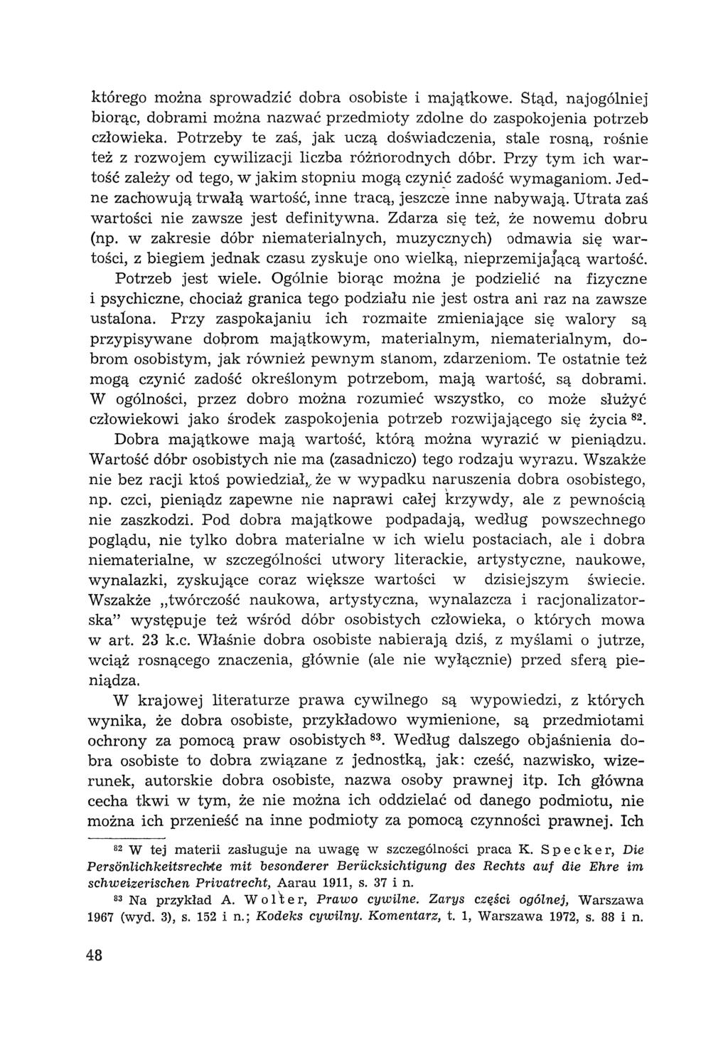 którego można sprowadzić dobra osobiste i majątkowe. Stąd, naj ogólniej biorąc, dobrami można nazwać przedmioty zdolne do zaspokojenia potrzeb człowieka.